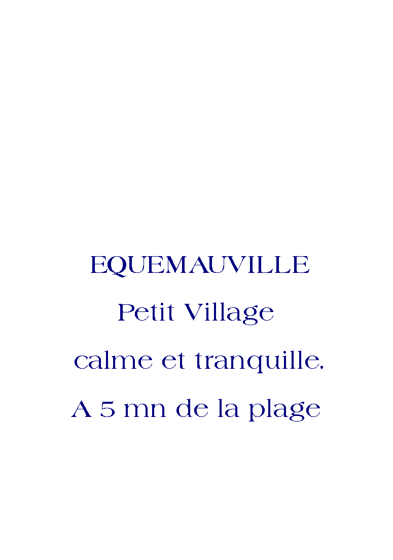 Zone de Texte:  EQUEMAUVILLEPetit Village calme et tranquille.A 5 mn de la plage